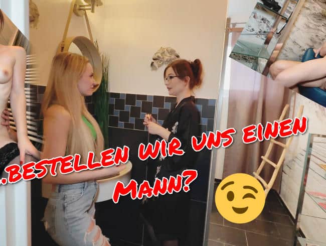 Bestellen wir uns einen Mann?? Bei Anruf Ficken!! POV OHNE GUMMI DREIER