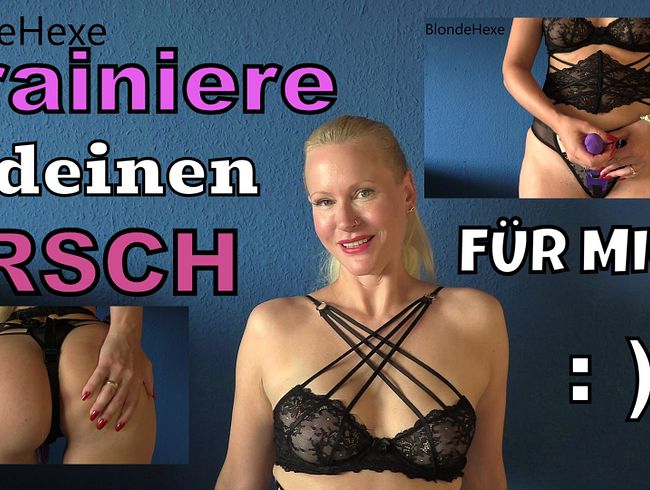 Trainiere Deinen Arsch für mich!