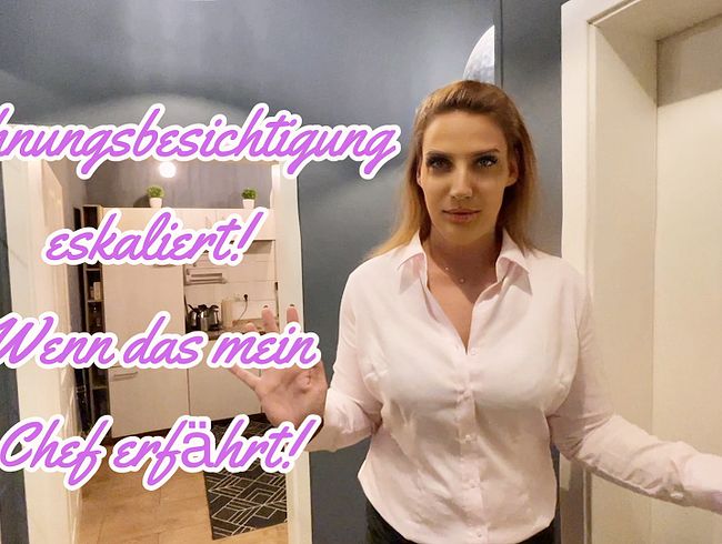 Wohnungsbesichtigung eskaliert! Wenn das mein Chef erfa?hrt!