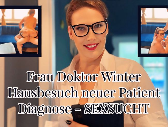 Frau Doktor Winter - Hausbesuch neuer Patient - Diagnose SEXSUCHT!